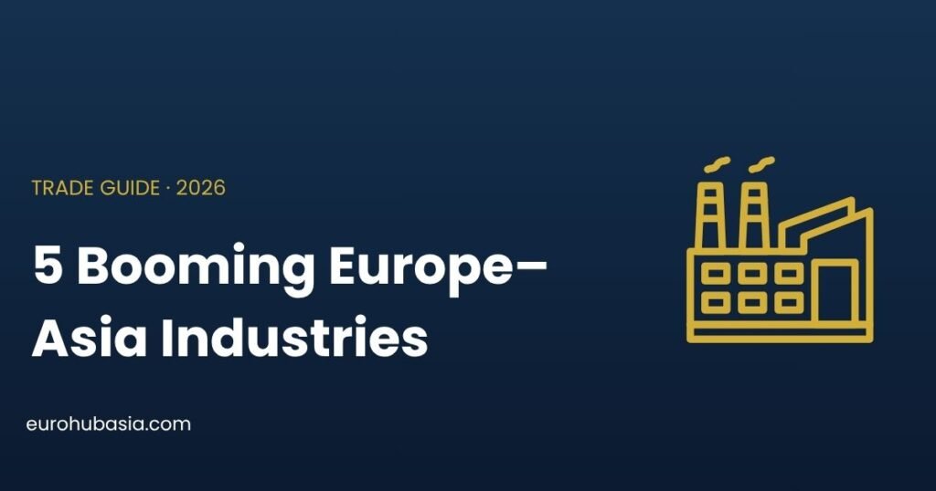 5 booming Europe Asia industries – trade guide 2026